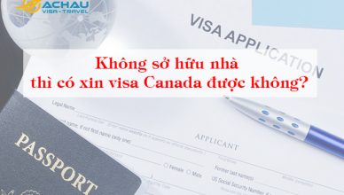 Không sở hữu nhà thì có xin visa Canada được không?