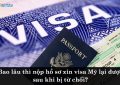 Bao lâu thì nộp hồ sơ xin visa Mỹ lại được sau khi bị từ chối?