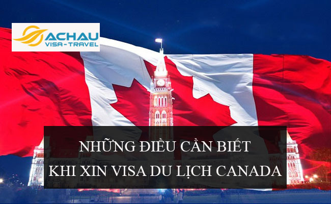 Những điều cần biết khi xin visa du lịch Canada