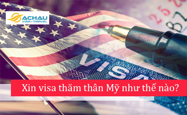Có người nhà bảo lãnh xin visa thăm thân Mỹ như thế nào?
